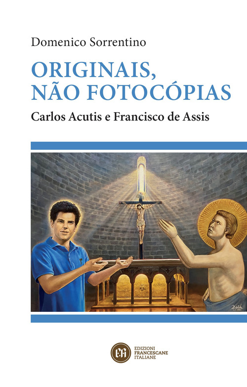 Originais, n&atilde;o fotoc&oacute;pias. Carlos Acutis e Francisco de Assis