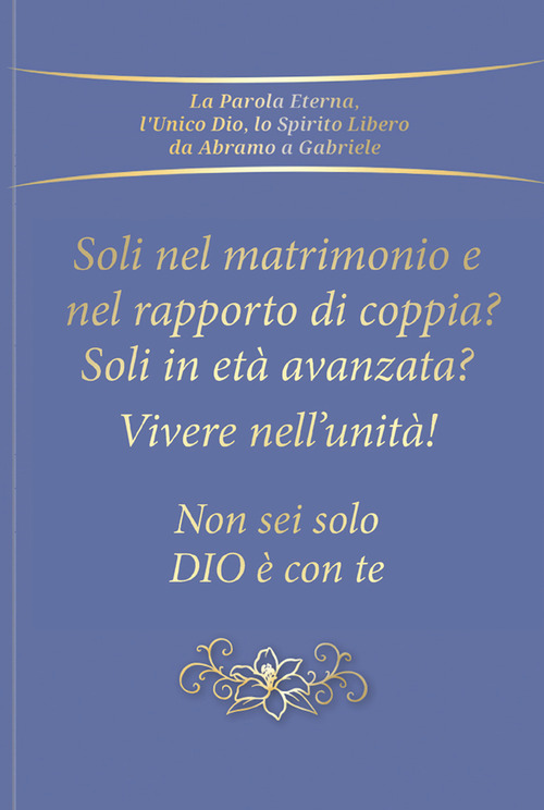 Soli nel rapporto di coppia e nel matrimonio? Soli in età avanzata? Vivere nell'unità! Non sei solo. Dio è con te