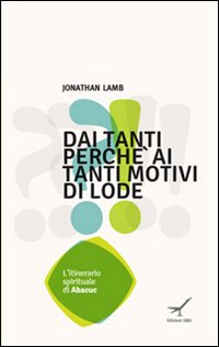 Dai tanti perch&eacute; ai tanti motivi di lode. L'itinerario spirituale di Ababuc