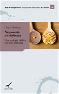 N&eacute; povert&agrave; n&eacute; ricchezza. Una teologia biblica dei beni materiali
