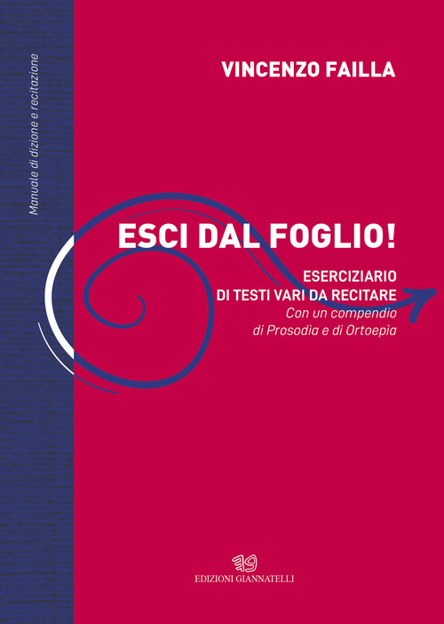 Esci dal foglio! Eserciziario di testi vari da recitare. Con un compendio di Prosodìa e Ortoepìa. Manuale di dizione e recitazione
