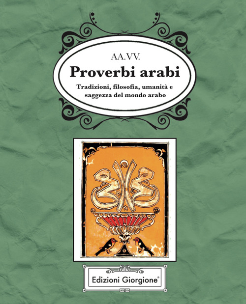 Proverbi arabi. Tradizioni, filosofia, umanità e saggezza del mondo arabo
