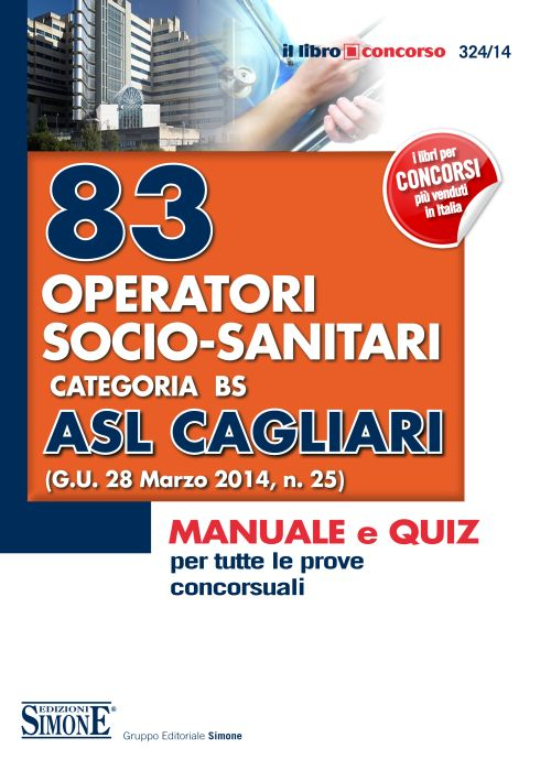 83 operatori socio-sanitari. Categoria BS. ASL Cagliari. Manuale e quiz per tutte le prove concorsuali
