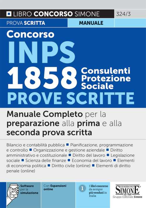 Concorso INPS 1858 consulenti protezione sociale. Prove scritte. Manuale Completo per la preparazione alla prima e alla seconda prova scritta