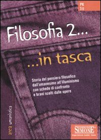 Filosofia... in tasca. Nozioni essenziali. Storia del pensiero filosofico dall'umanesimo a Kant con schede di confronto e brani scelti dalle opere