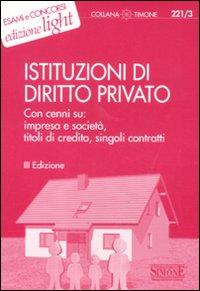 Istituzioni di diritto privato. Con cenni su: impresa e societ&agrave;, titoli di credito, singoli contratti