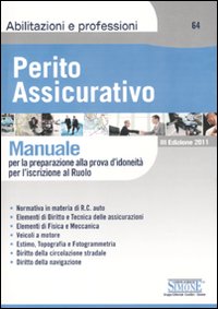 Perito assicurativo. Manuale per la preparazione alla prova d'idoneit&agrave; per l'iscrizione al ruolo