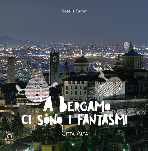 A Bergamo ci sono i fantasmi. Città Alta