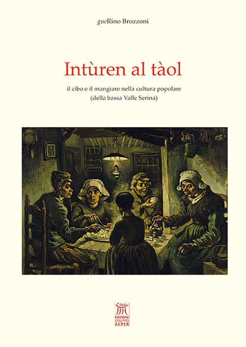 Int&ugrave;ren al t&agrave;ol. il cibo e il mangiare nella cultura popolare (della bassa Valle Serina)