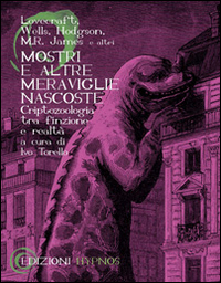 Mostri e altre meraviglie nascoste. Criptozoologia tra finzione e realt&agrave;
