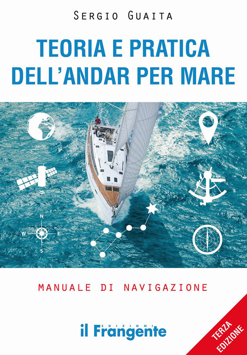 Teoria e pratica dell'andar per mare. Manuale di navigazione