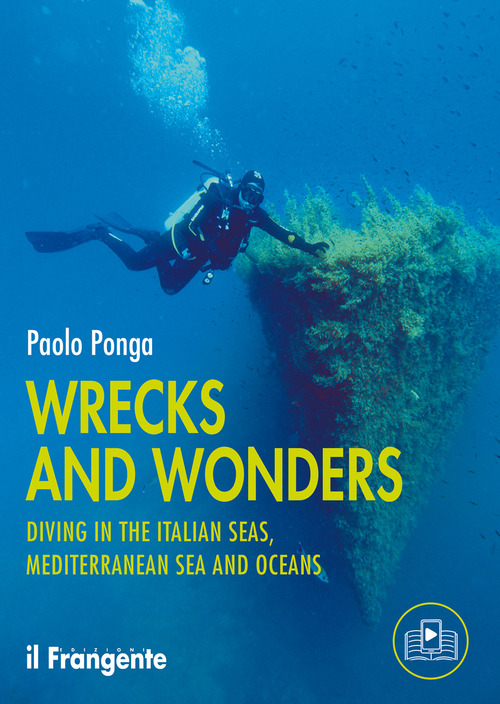 Wrecks and wonders. Diving in the Italian Seas, Mediterranean Sea and Oceans