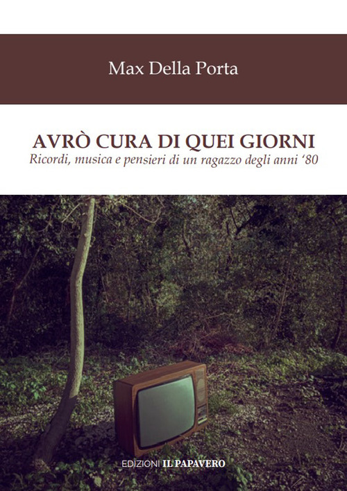Avr&ograve; cura di quei giorni. Ricordi, musica e pensieri di un ragazzo degli anni '80