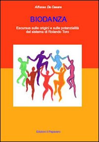 Biodanza. Escursus sulle origini e sulle potenzialit&agrave; del sistema di Rolando Toro