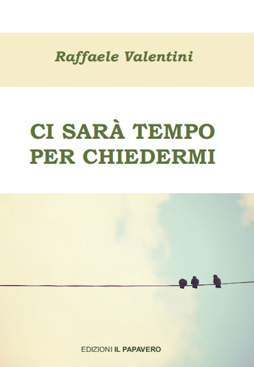 Ci sar&agrave; tempo per chiedermi