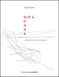 Dio &egrave; donna... e il settimo giorno non ripos&ograve;