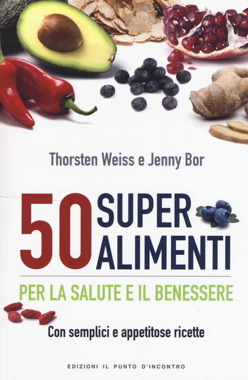 50 superalimenti per la salute e il benessere. Con semplici e appetitose ricette