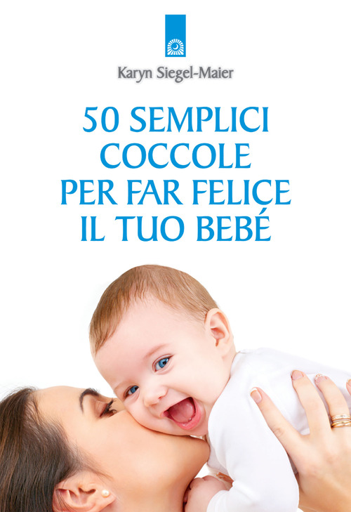 Cinquanta semplici coccole per far felice il tuo beb&eacute;