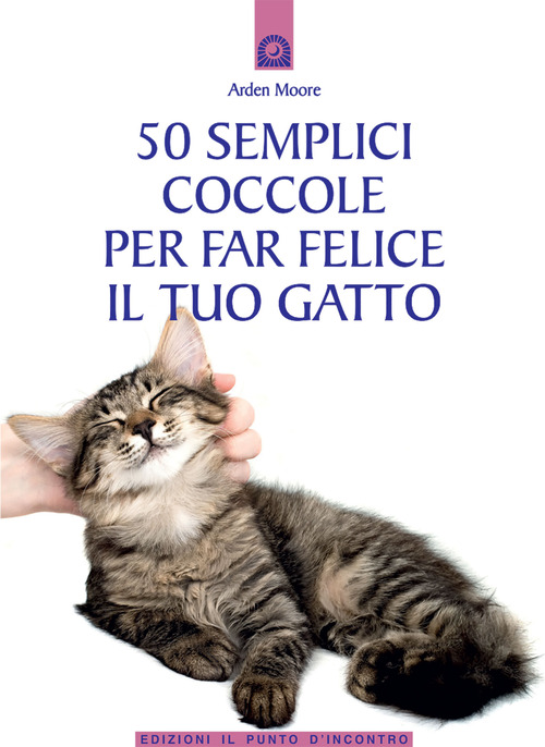 Cinquanta semplici coccole per far felice il tuo gatto