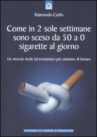 Come in due sole settimane sono sceso da 50 a 0 sigarette al giorno. Un metodo facile ed economico per smettere di fumare