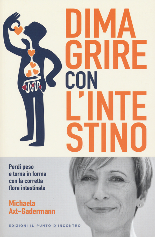 Dimagrire con l'intestino. Perdi peso e torna in forma con la corretta flora intestinale