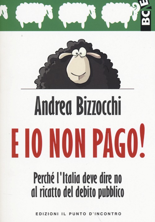 E io non pago! Perch&eacute; l'Italia deve dire no al ricatto del debito pubblico