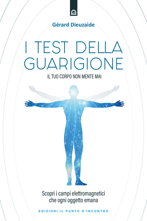 I test della guarigione. Il tuo corpo non mente mai. Scopri i campi elettromagnetici che ogni oggetto emana
