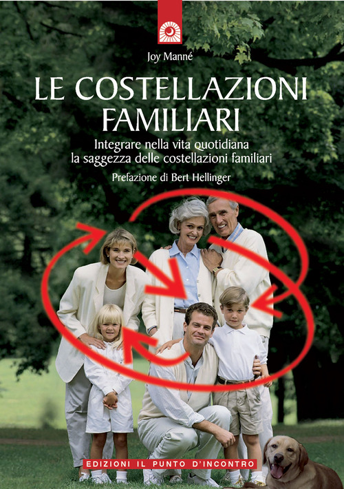 Le costellazioni familiari. Scoprire e sciogliere i &laquo;blocchi&raquo; che si trasmettono in famiglia di generazione in generazione
