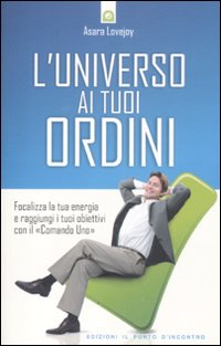 L'universo ai tuoi ordini. Focalizza la tua energia e raggiunti i tuoi obiettivi con il &laquo;Comando uno&raquo;