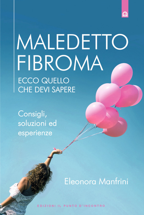 Maledetto fibroma. Ecco quello che devi sapere. Consigli, soluzioni ed esperienze