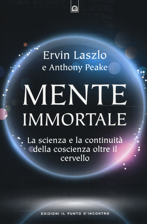 Mente immortale. La scienza e la continuit&agrave; della coscienza, oltre il cervello