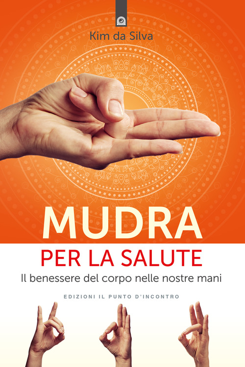 Mudra per la salute. Il benessere del corpo nelle nostre mani