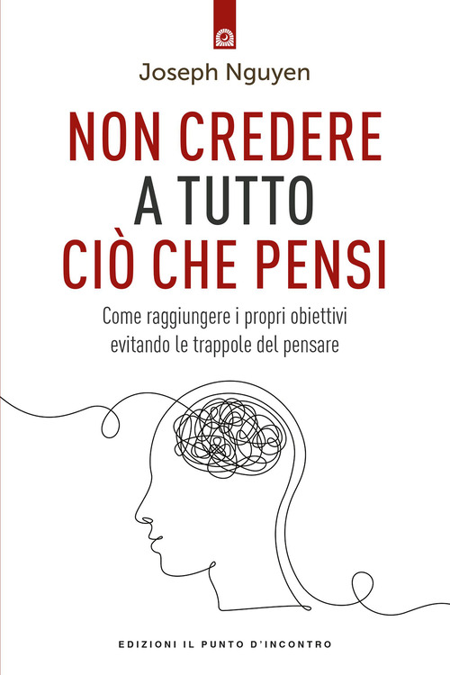 Non credere a tutto ciò che pensi. Come raggiungere i propri obiettivi evitando le trappole del pensare