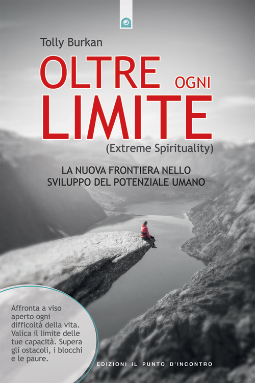 Oltre ogni limite (extreme spirituality). La nuova frontiera nello sviluppo del potenziale umano