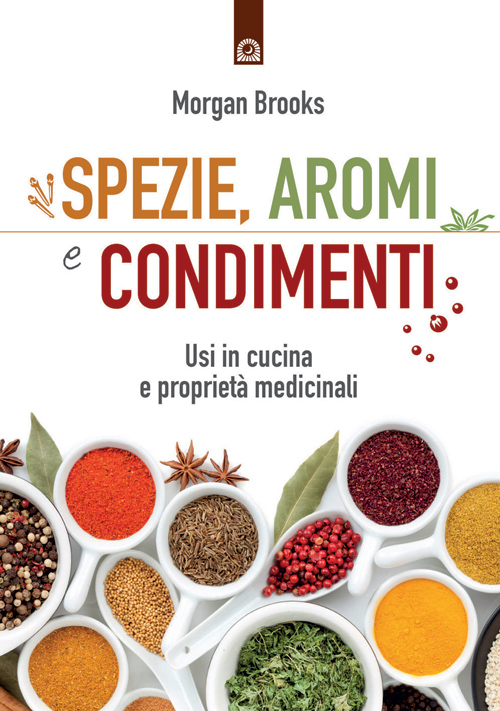 Spezie, aromi e condimenti. Usi in cucina e proprietà medicinali