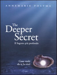 The deeper secret. Il segreto pi&ugrave; prodondo. Cosa vuole da te la vita?