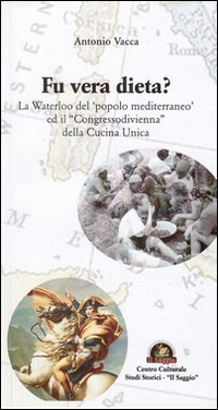 Fu vera dieta? La Waterloo del &laquo;popolo mediterraneo&raquo; ed il &laquo;Congresso di Vienna&raquo; della cucina unica
