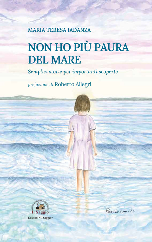 Non ho pi&ugrave; paura del mare. Semplici storie per importanti scoperte