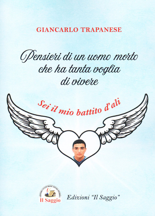 Pensieri di un uomo morto che ha tanta voglia di vivere. Sei il mio battito d'ali