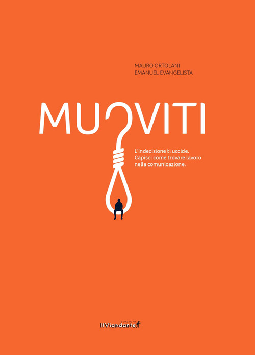Muoviti. L'indecisione ti uccide. Capisci come trovare lavoro nella comunicazione