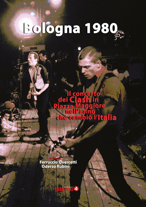 Bologna 1980. Il concerto dei Clash in Piazza Maggiore nell'anno che cambi&ograve; l'Italia