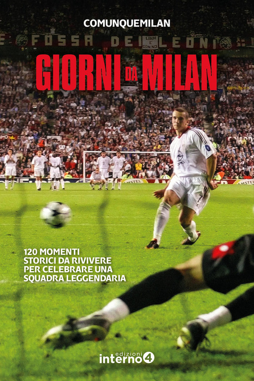 Giorni da Milan. 120 momenti storici da rivivere per celebrare una squadra leggendaria