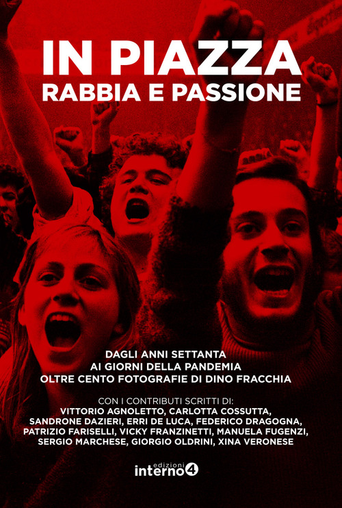 In piazza. Rabbia e passione. Dagli anni Settanta ai giorni della pandemia oltre cento fotografie di Dino Fracchia