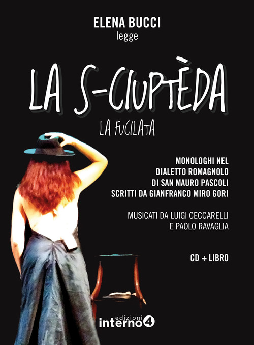 La s-ciupt&egrave;da (La fucilata). Monologhi nel dialetto romagnolo di San Mauro Pascoli letti da Elena Bucci letto da Elena Bucci