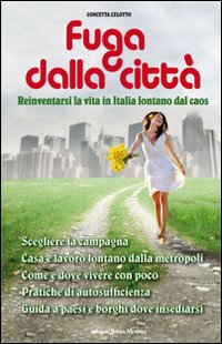 Fuga dalla citt&agrave;. Reinventarsi la vita in Italia lontani dal caos