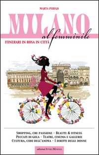 Milano al femminile. Itinerari in rosa in citt&agrave;