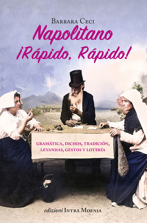 Napolitano ¡Rápido, rápido! Gramática, dichos, tradición, leyandas, gestos y lotería
