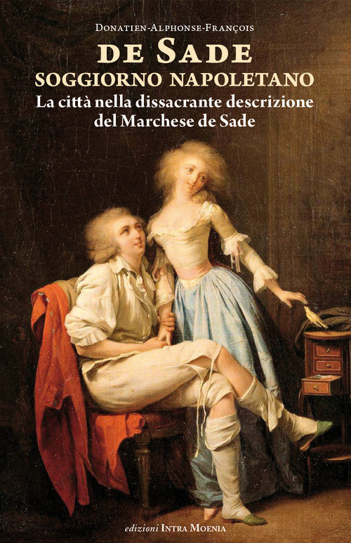 Soggiorno napoletano. La citt&agrave; nella dissacrante descrizione del Marchese de Sade