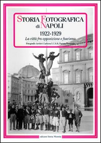 Storia fotografica di Napoli (1922-1929). La citt&agrave; fra opposizione e fascismo
