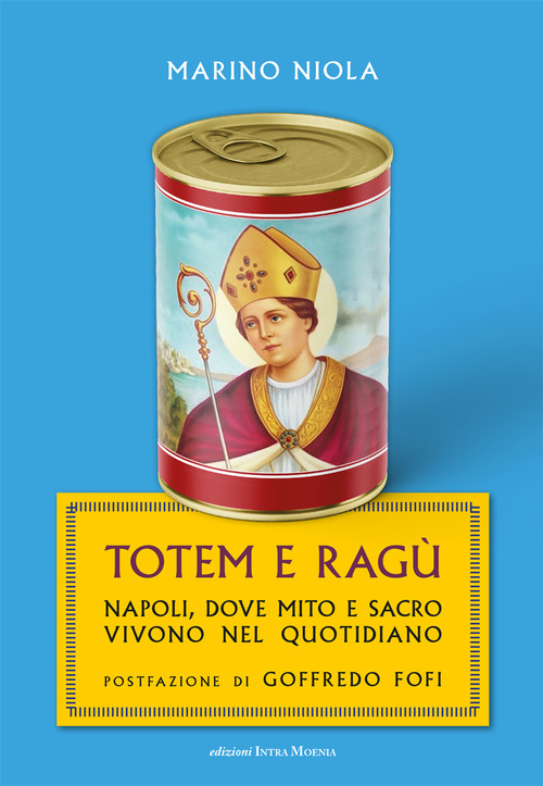 Totem e rag&ugrave;. Napoli, dove mito e sacro vivono nel quotidiano